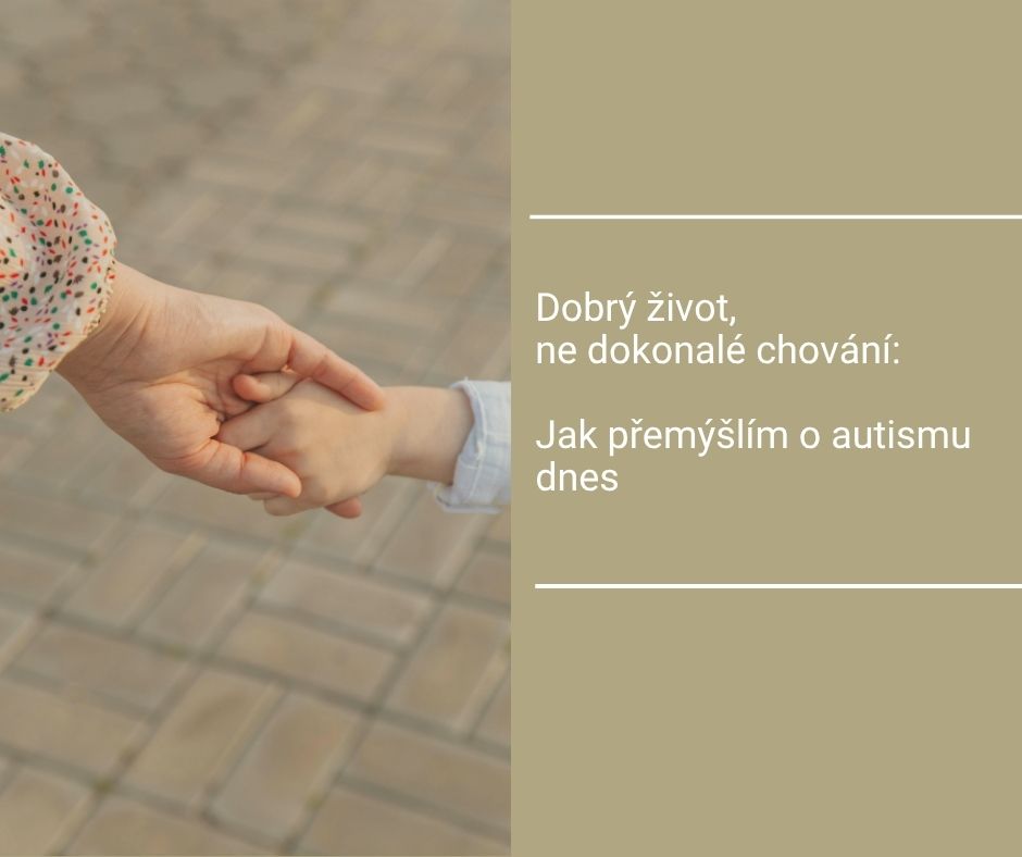 Dobrý život, ne dokonalé chování: jak přemýšlím o autismu dnes