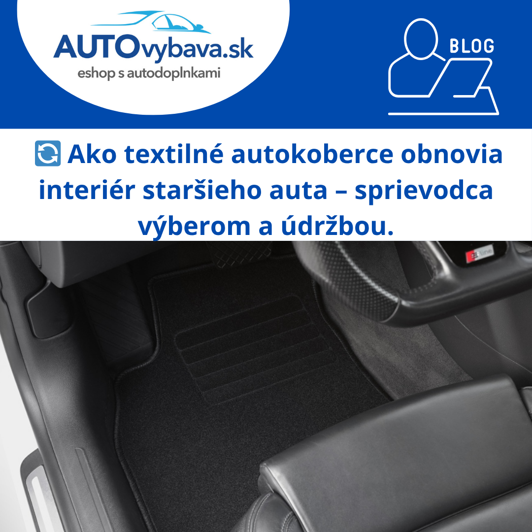 🔄 Ako textilné autokoberce obnovia interiér staršieho auta – sprievodca výberom a údržbou