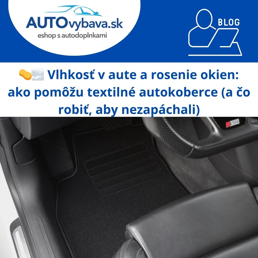 🧽🌫️ Vlhkosť v aute a rosenie okien: ako pomôžu textilné autokoberce (a čo robiť, aby nezapáchali)