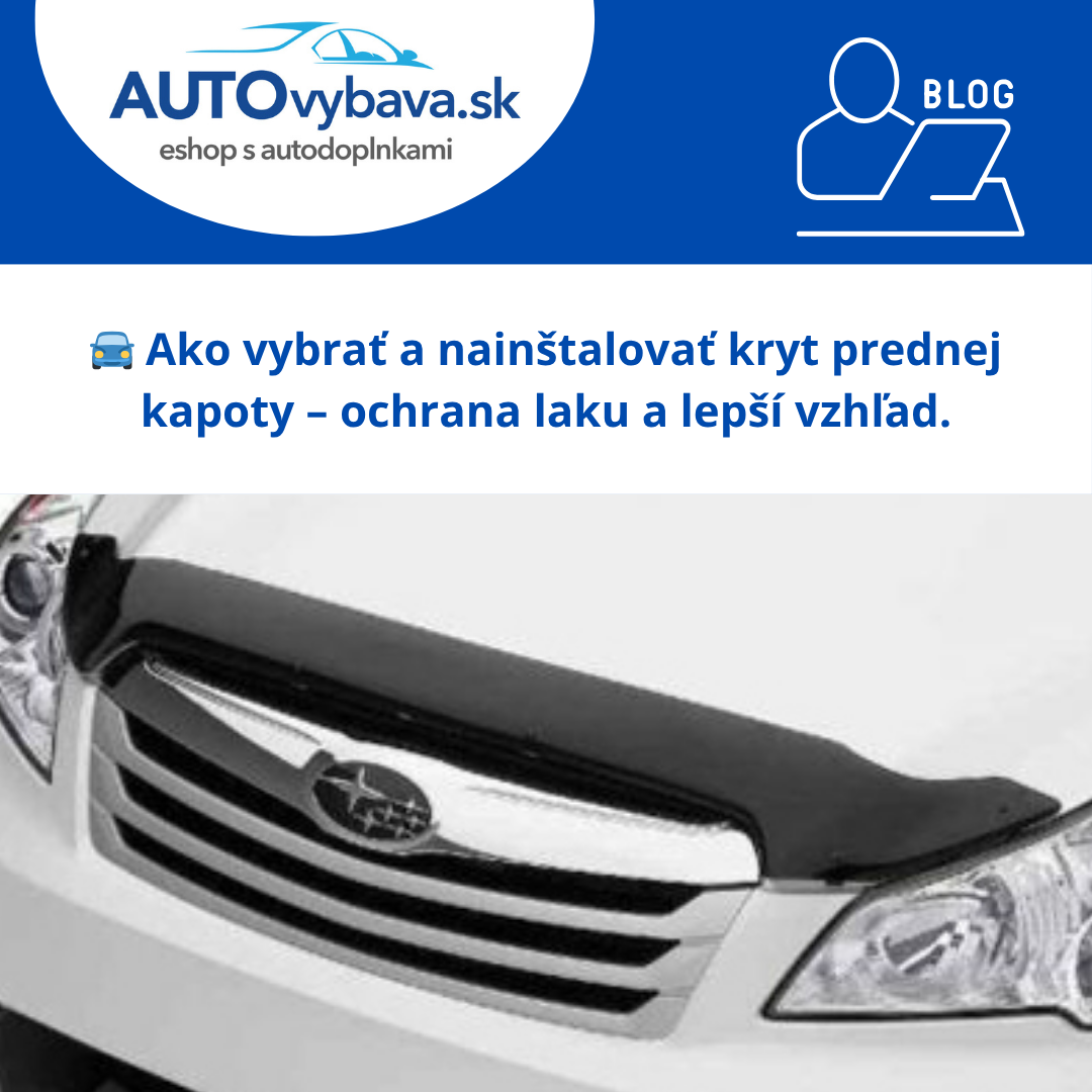 🚘 Ako vybrať a nainštalovať kryt prednej kapoty – ochrana laku a lepší vzhľad
