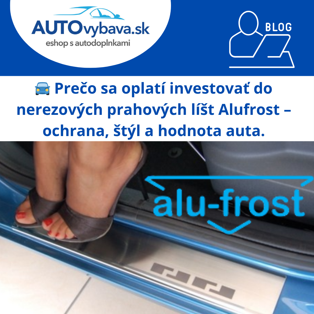 🚘 Prečo sa oplatí investovať do nerezových prahových líšt Alufrost – ochrana, štýl a hodnota auta