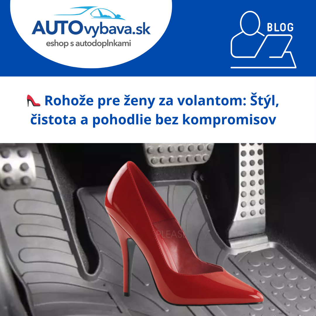 👠 Rohože pre ženy za volantom: Štýl, čistota a pohodlie bez kompromisov