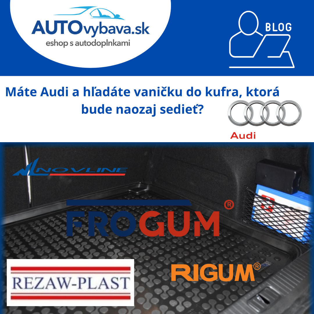 Máte Audi a hľadáte vaničku do kufra, ktorá bude naozaj sedieť?
