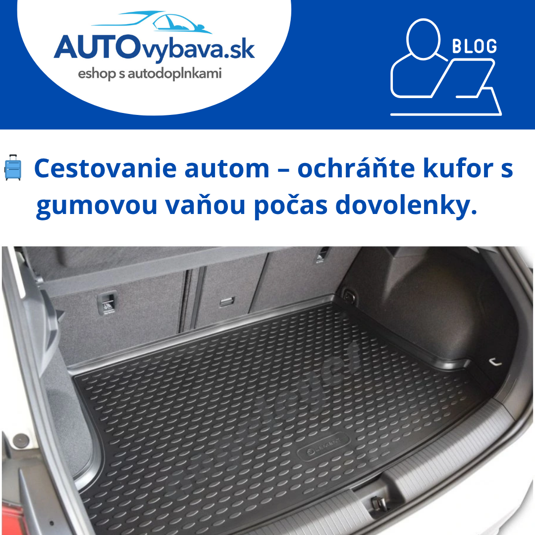 🧳 Cestovanie autom – ochráňte kufor s gumovou vaňou počas dovolenky