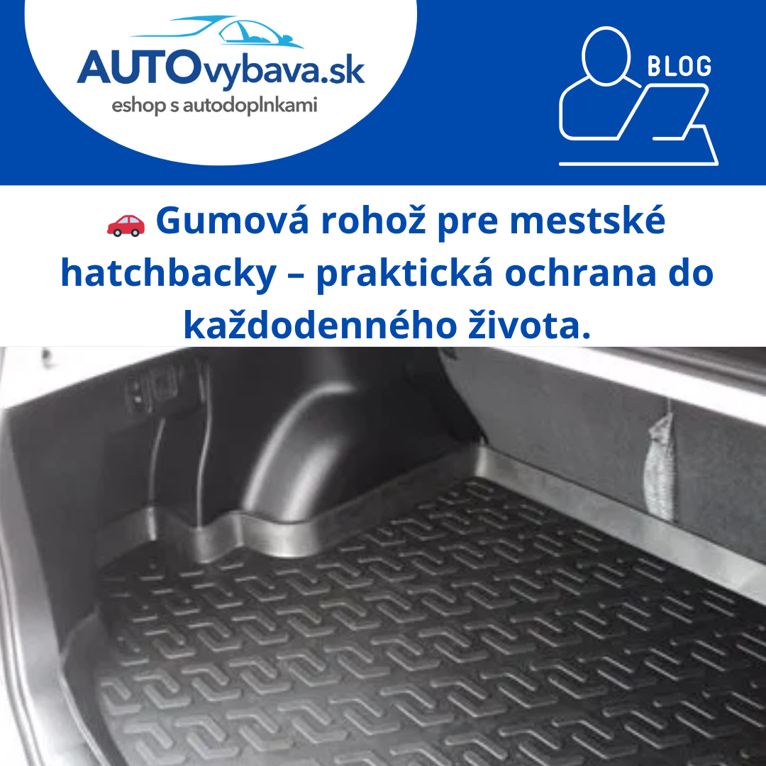 🚗 Gumová rohož pre mestské hatchbacky – praktická ochrana do každodenného života
