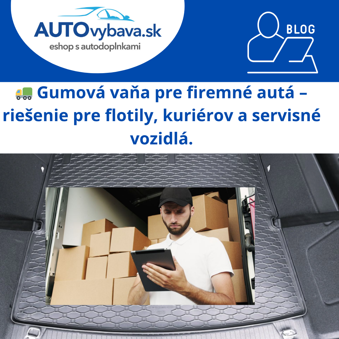 🚛 Gumová vaňa pre firemné autá – riešenie pre flotily, kuriérov a servisné vozidlá