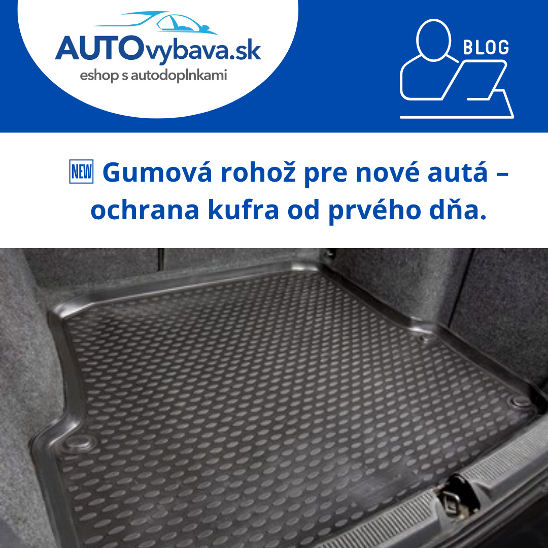 🆕 Gumová rohož pre nové autá – ochrana kufra od prvého dňa