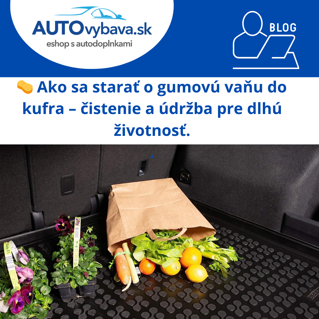 🧽 Ako sa starať o gumovú vaňu do kufra – čistenie a údržba pre dlhú životnosť
