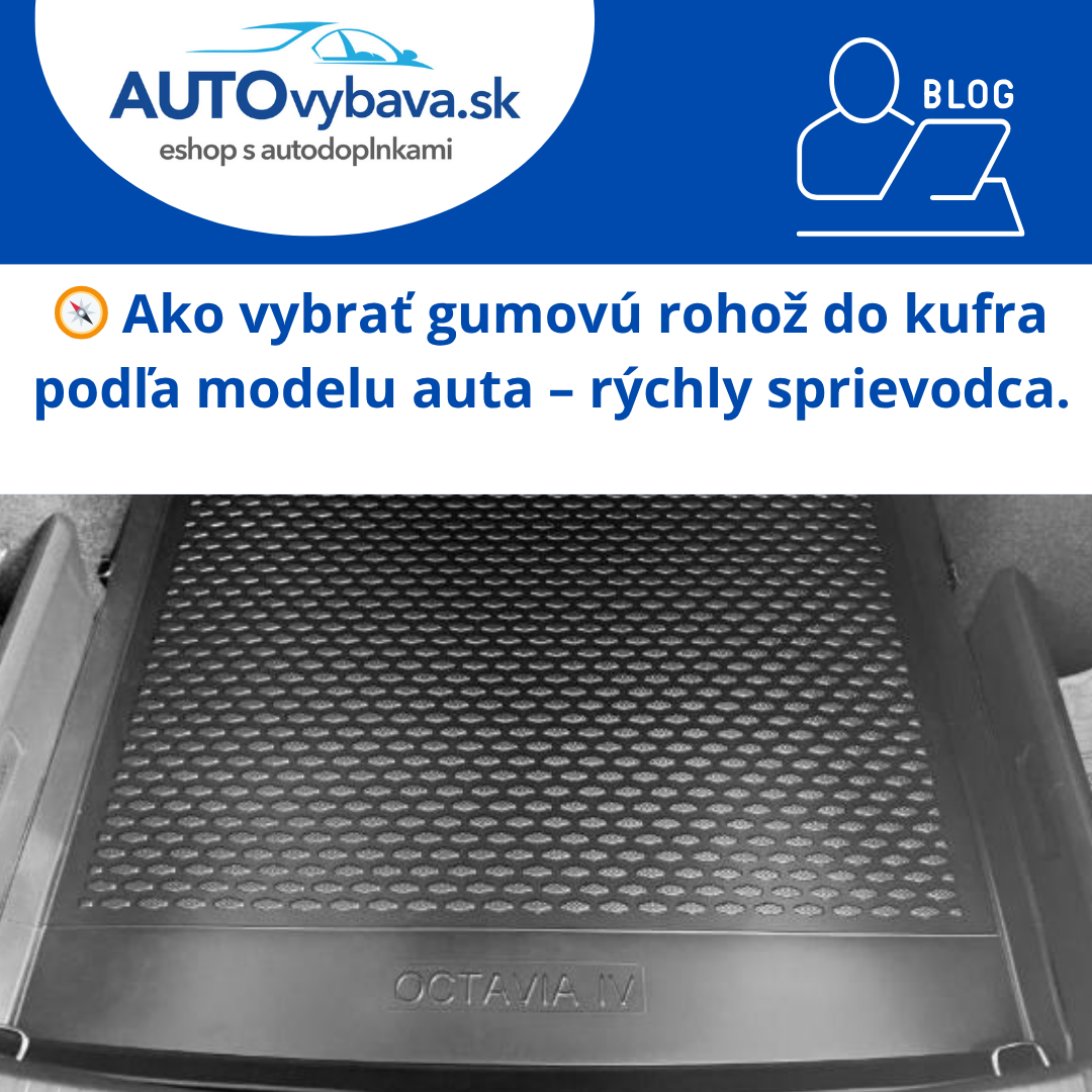 🧭 Ako vybrať gumovú rohož do kufra podľa modelu auta – rýchly sprievodca