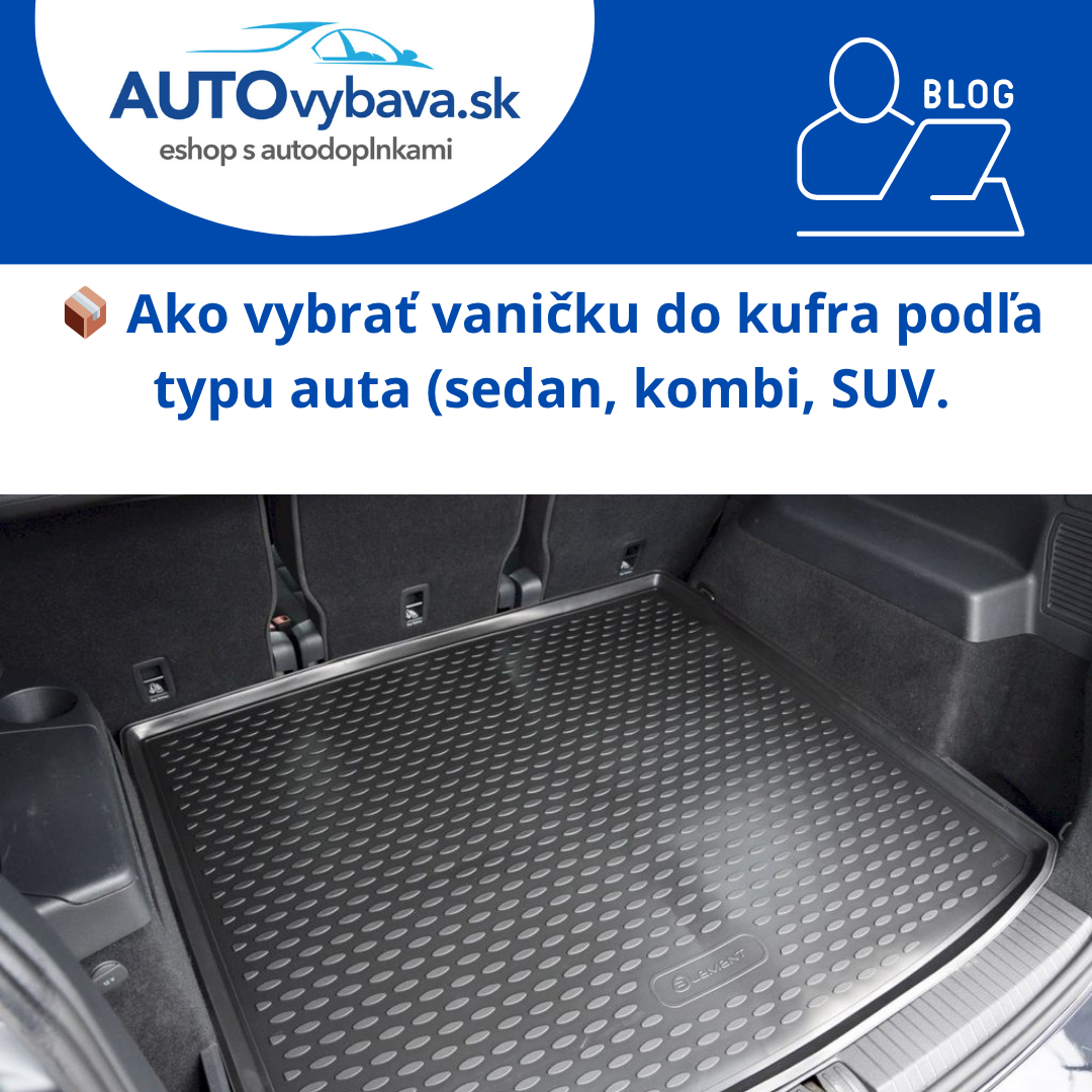 📦 Ako vybrať vaničku do kufra podľa typu auta (sedan, kombi, SUV)