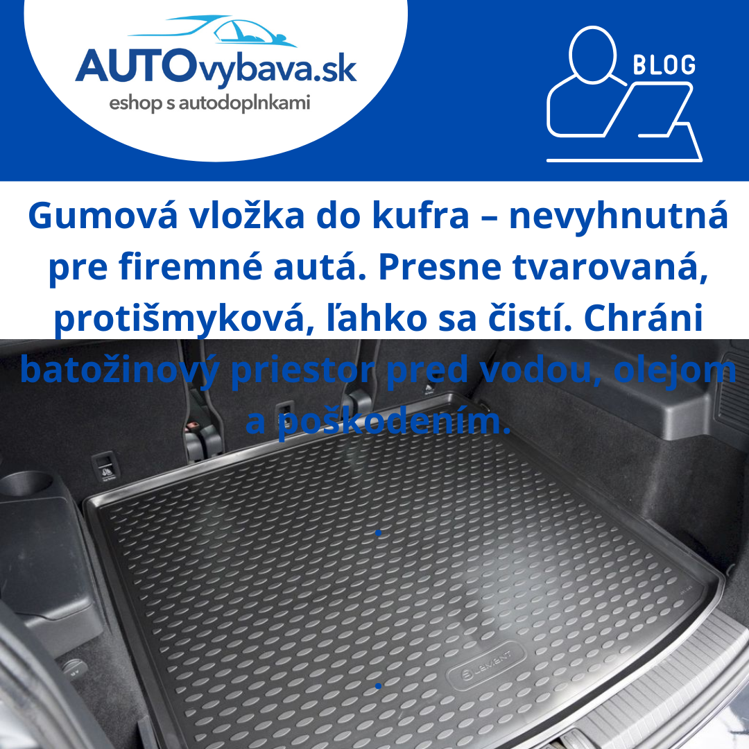 🚛 Gumová vložka do kufra – povinná výbava pre vodičov firemných áut