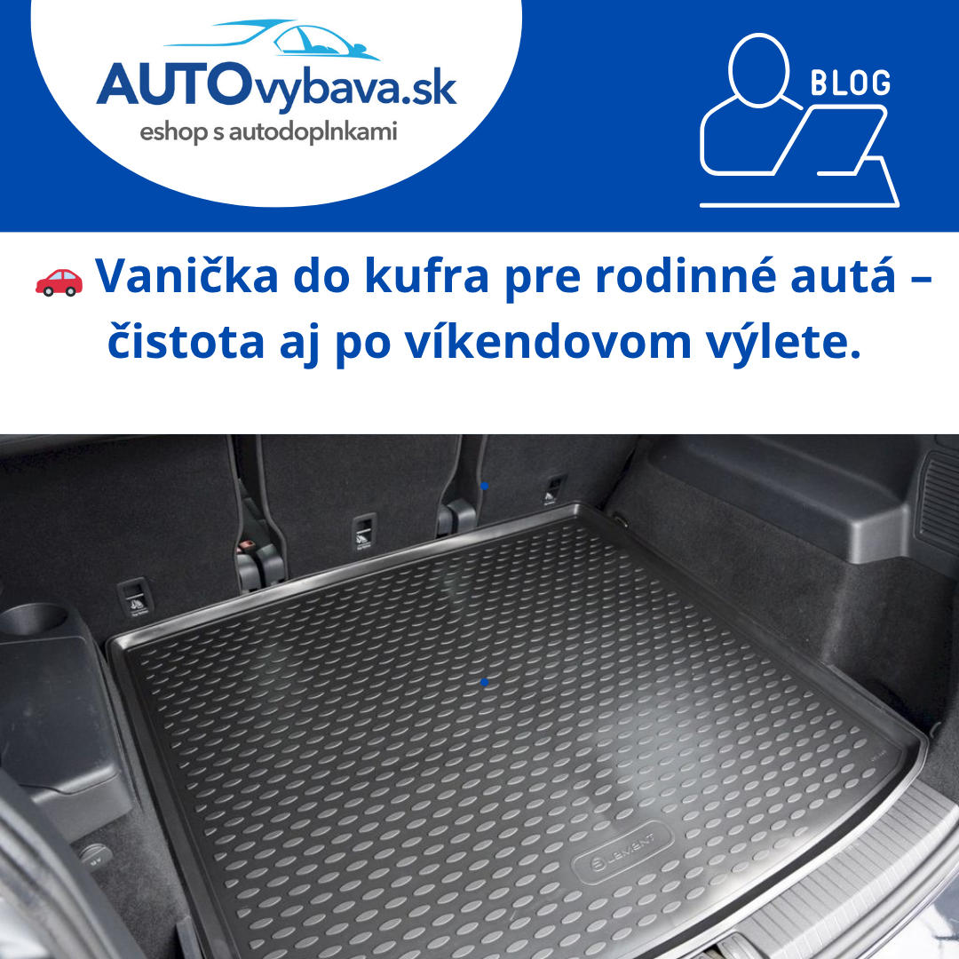 🚗 Vanička do kufra pre rodinné autá – čistota aj po víkendovom výlete