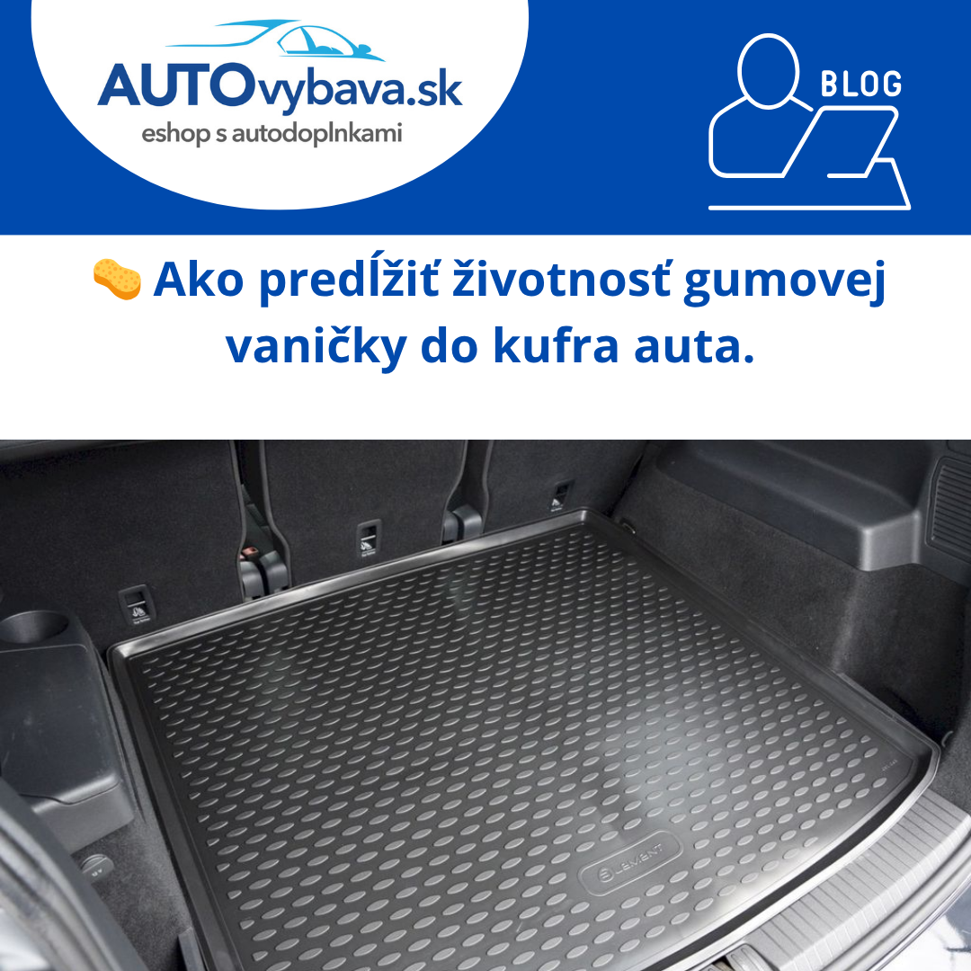 🧽 Ako predĺžiť životnosť gumovej vaničky do kufra auta