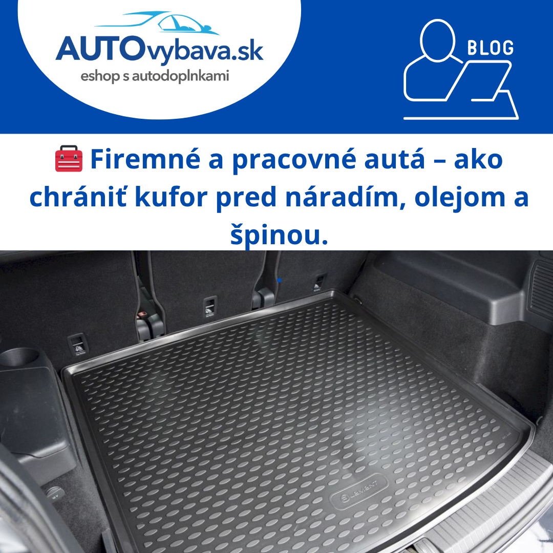 🧰 Firemné a pracovné autá – ako chrániť kufor pred náradím, olejom a špinou