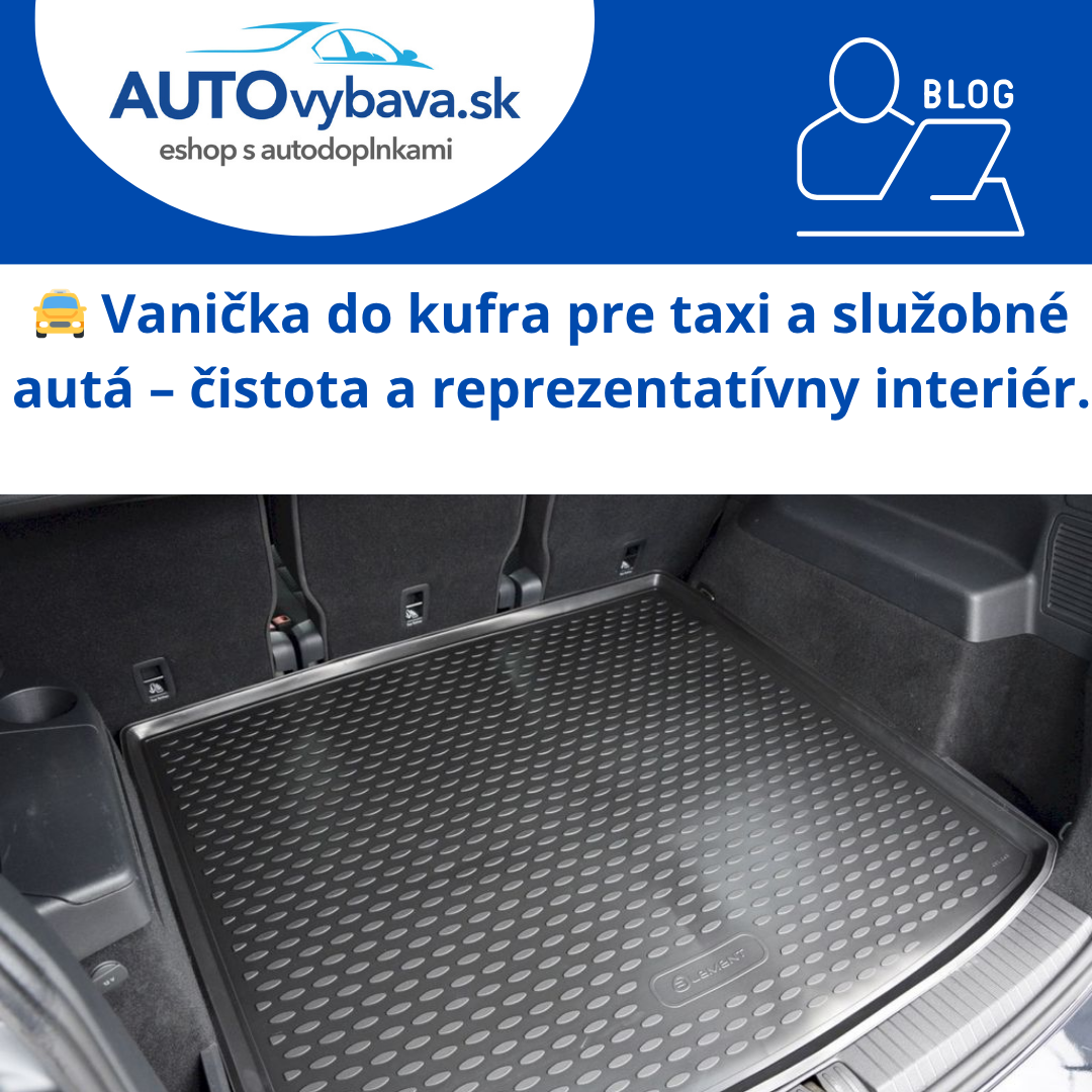 🚖 Vanička do kufra pre taxi a služobné autá – čistota a reprezentatívny interiér