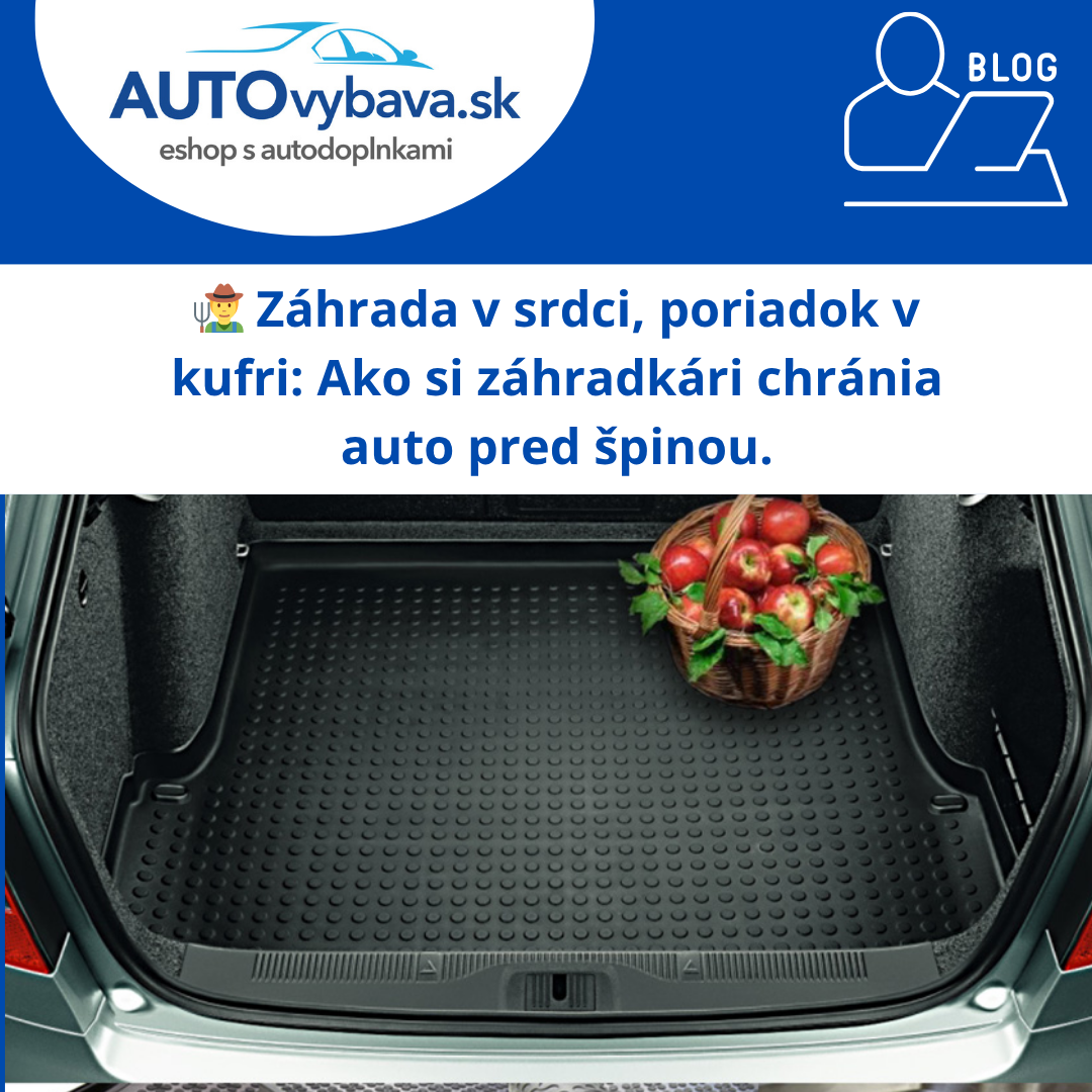🧑‍🌾 Záhrada v srdci, poriadok v kufri: Ako si záhradkári chránia auto pred špinou