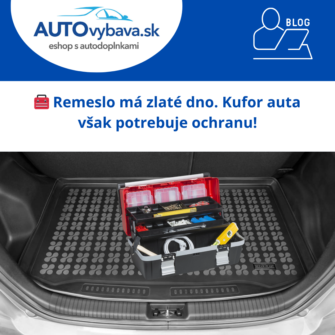 🧰 Remeslo má zlaté dno. Kufor auta však potrebuje ochranu!