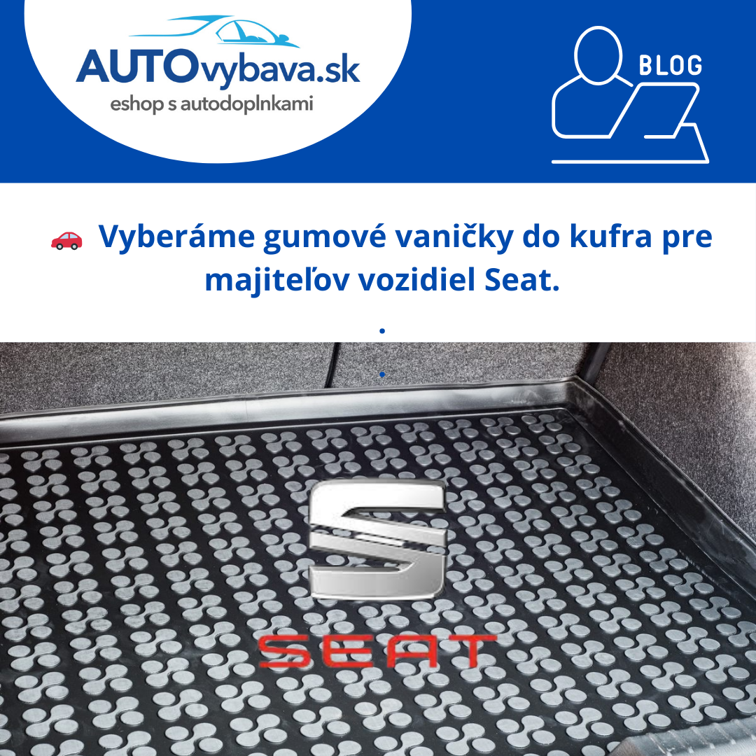 🔥 Gumové vaničky do kufra pre majiteľov Seat