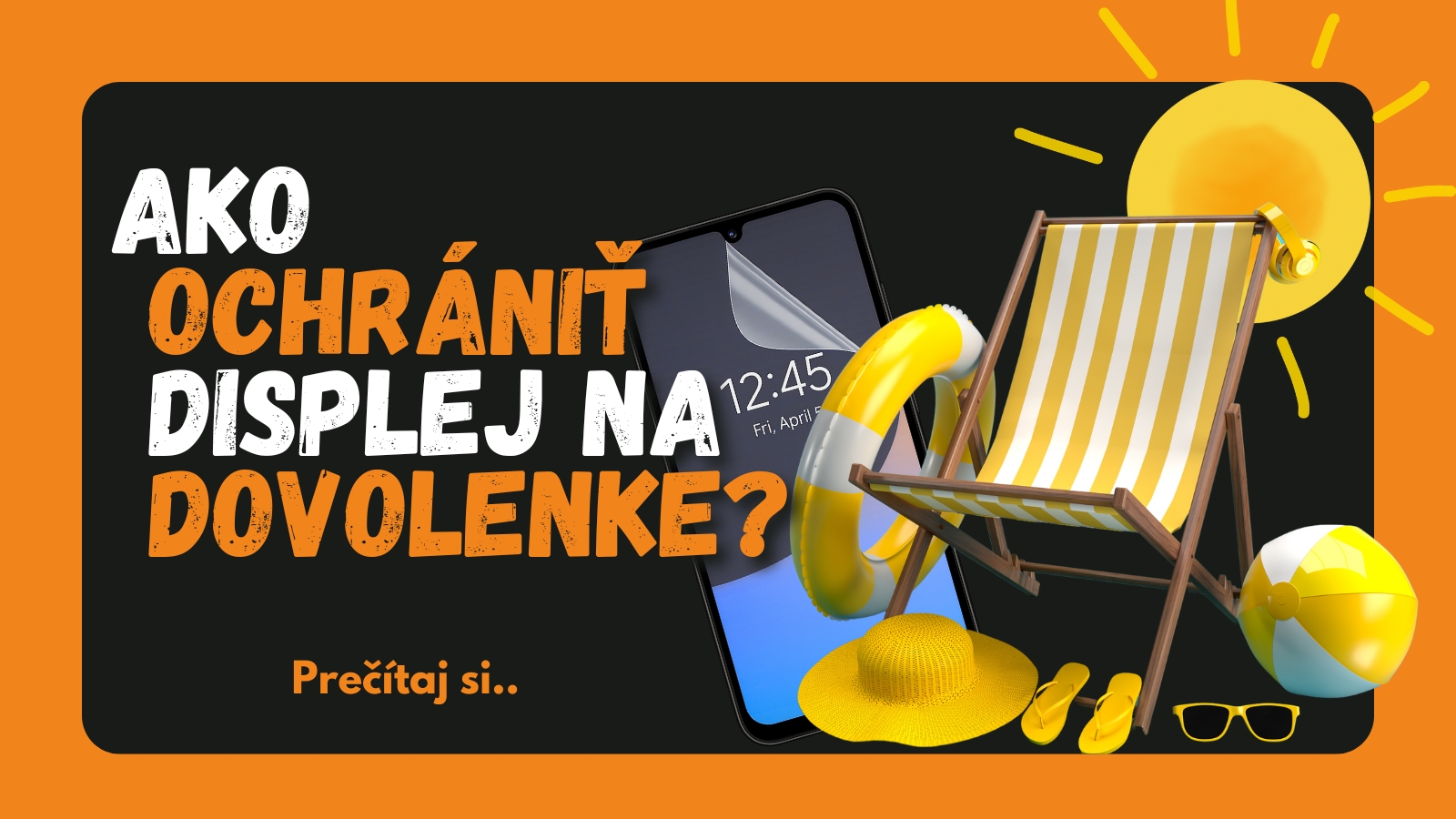 Ako ochrániť displej na dovolenke: Tipy, ktoré vám ušetria starosti (aj peniaze)