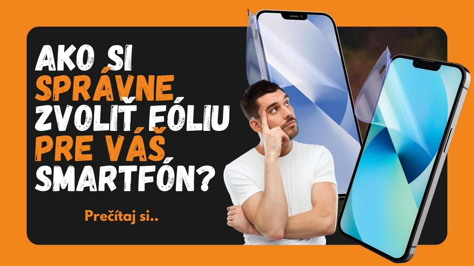 Ako si vybrať správnu fóliu pre Váš telefón
