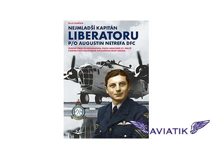Nejmladší kapitán Liberatoru P O Augistin Netrefa DFC