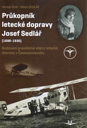 Průkopník letecké dopravy Josef Sedlář 1898-1930