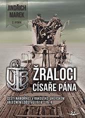 Žraloci císaře pána 2 vydání Jindřich MAREK, Čeští námořníci v rakousko-uherském válečném loďstvu