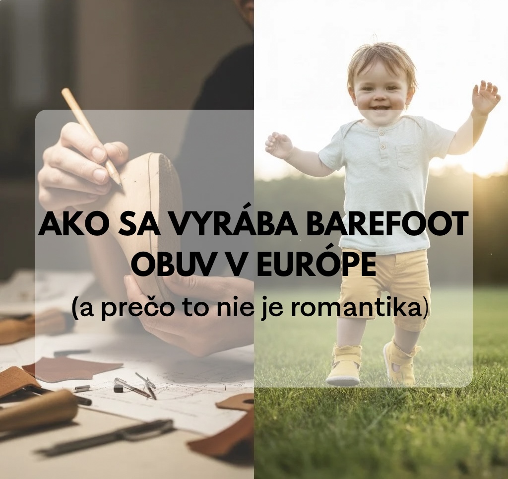 Ako sa vyrába detská barefoot obuv v Európe (a prečo to nie je romantický príbeh)