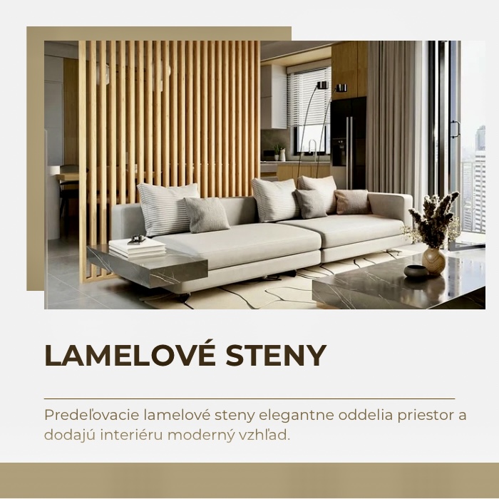 Predeľovacie lamelové steny elegantne oddelia priestor a dodajú interiéru moderný vzhľad.