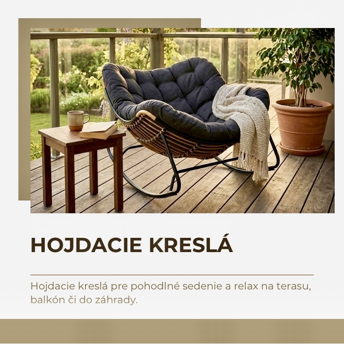 Hojdacie kreslá pre pohodlné sedenie a relax na terasu, balkón či do záhrady.