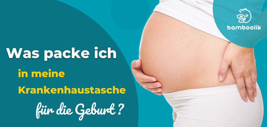 Was gehört in die Krankenhaustasche für eine Geburt | Bamboolik 