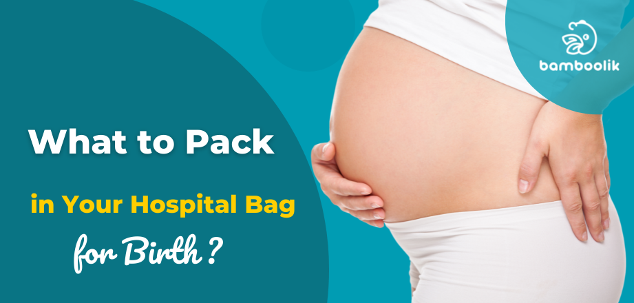 What to pack in your hospital bag for birth | Bamboolik    