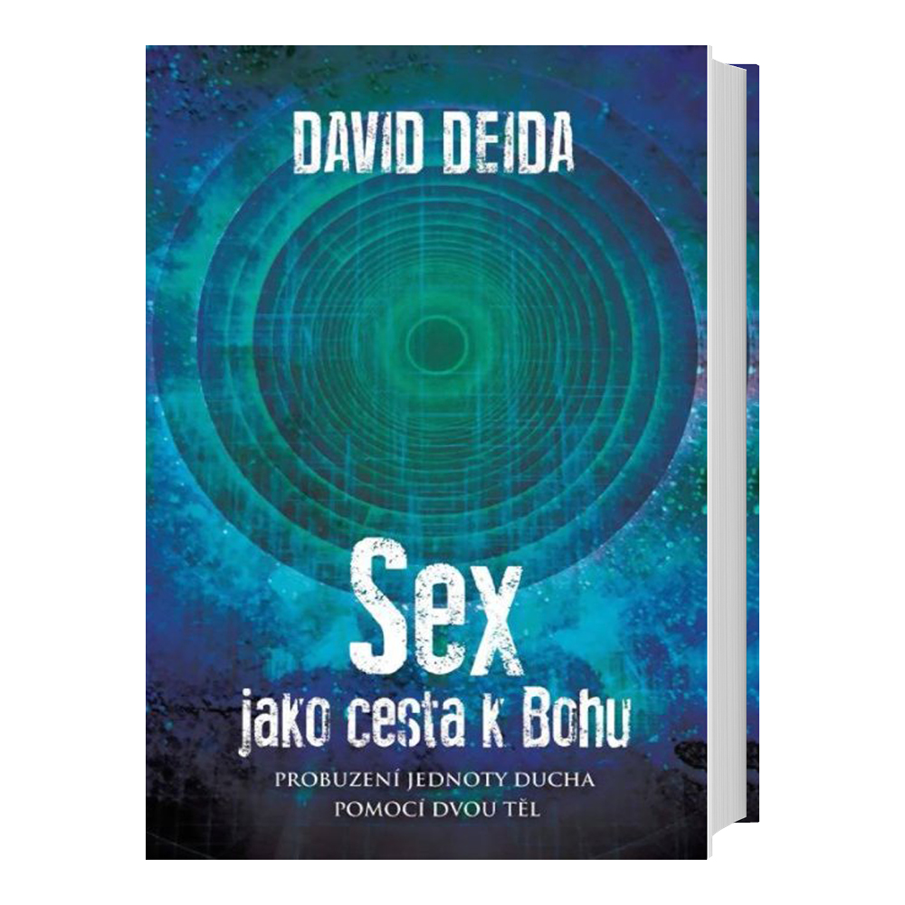 David Deida Sex jako cesta k Bohu - Probuzení jednoty ducha pomocí dvou těl