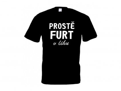 Tričko PROSTĚ FURT V LIHU black