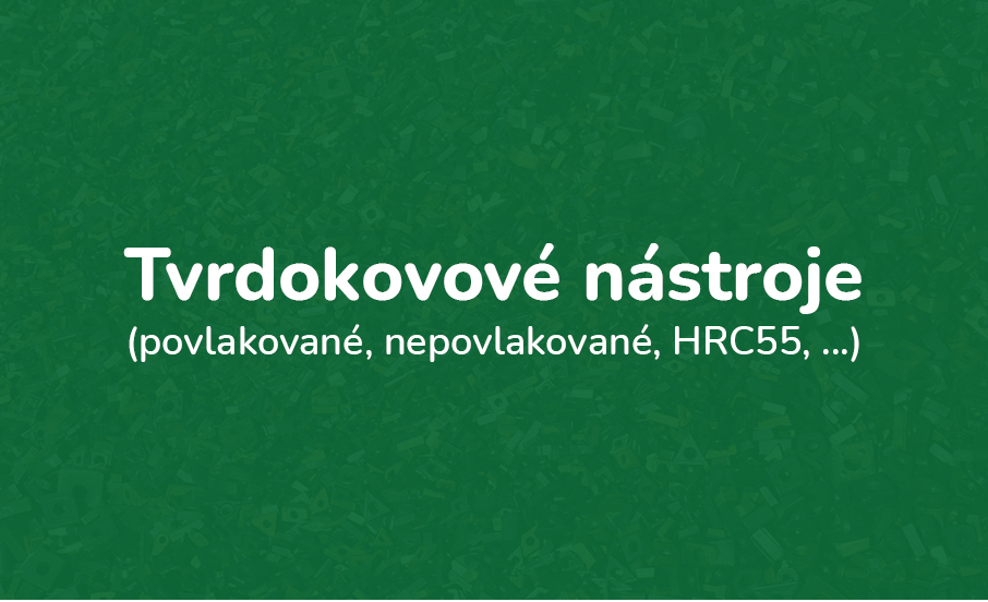 Tvrdokovové nástroje (vrtáky, frézy)