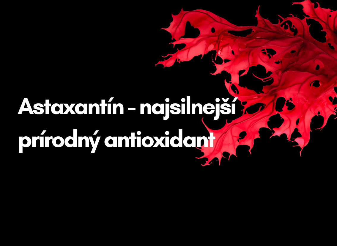 Astaxantín - najsilnejší prírodný antioxidant so širokým záberom