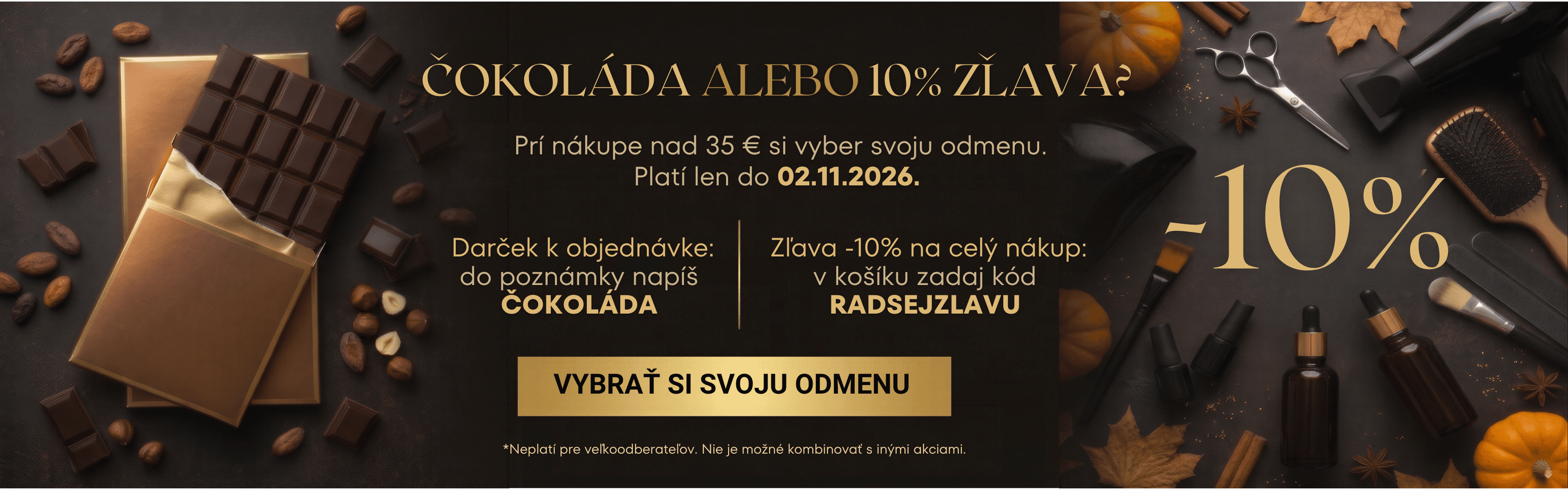 Pri nákupe nad 35 € do 02.11.2026 získate čokoládu alebo zľavu -10% na celý nákup podľa vlastného výberu.