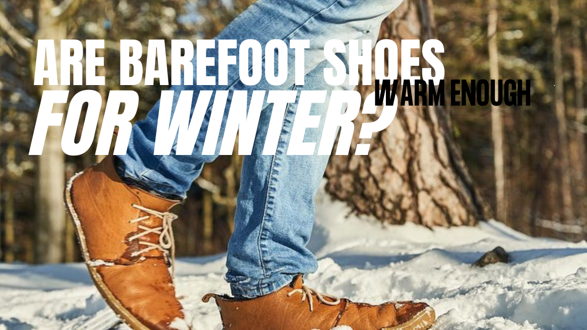 Are Barefoot Shoes Warm Enough for Winter?