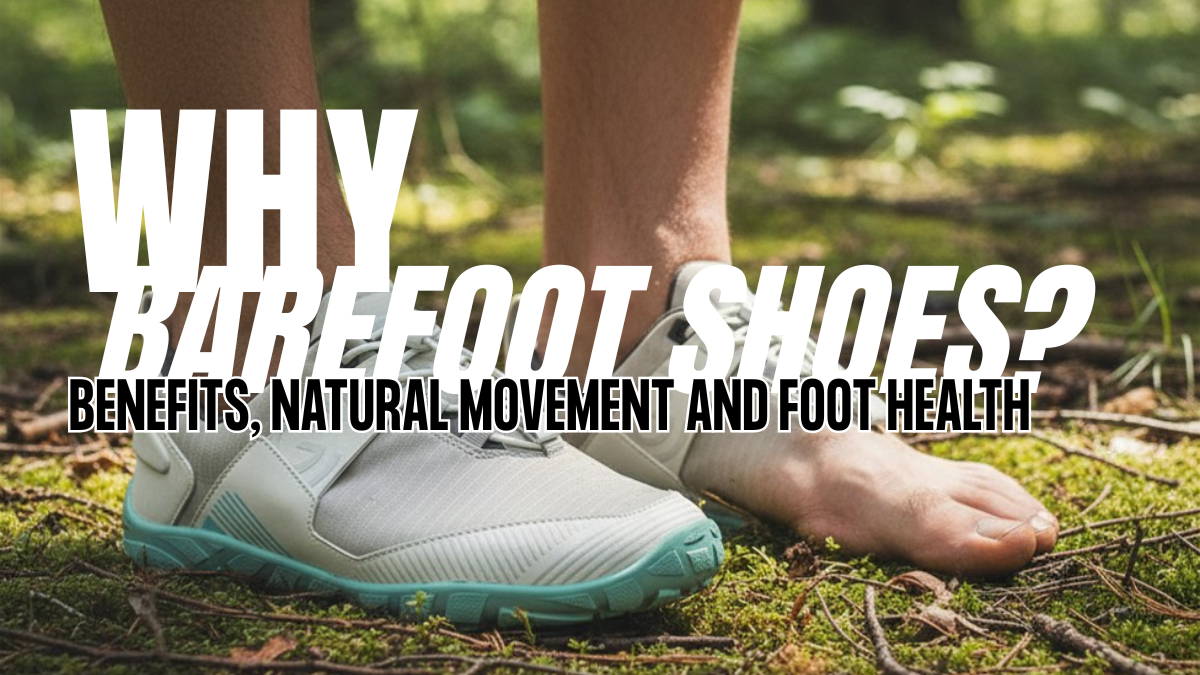 Why Barefoot Shoes? Benefits, Natural Movement and Foot Health