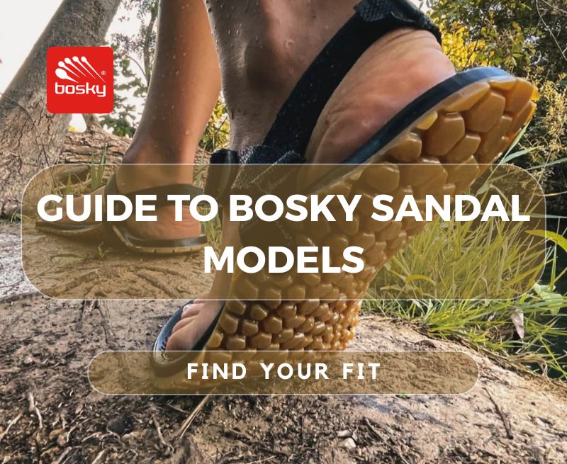 Bosky Barefoot Sandals – Quick Guide to Choosing the Right Model