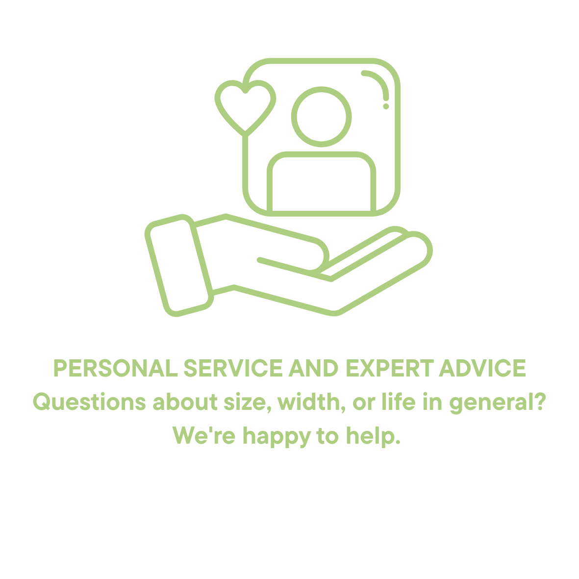Questions about size, width, or life in general? We're happy to help.
