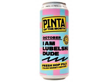 PINTA - OF THE MONTH - 16°OCTOBER 2022 - I Am Lubelski Dude 0,5l can 5%alc.