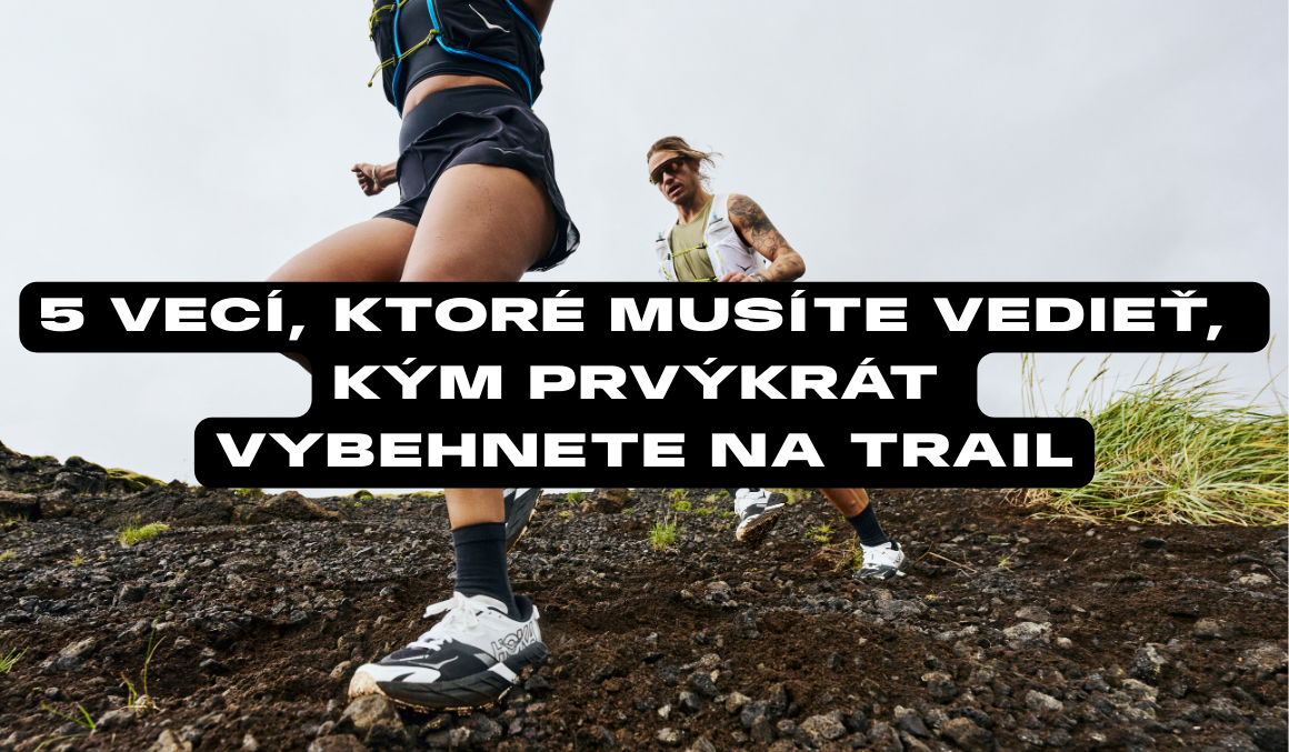 5 vecí, ktoré musíte vedieť, kým prvýkrát vybehnete na trail