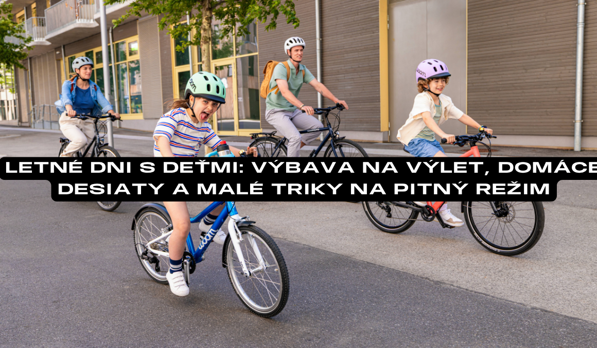 Letné dni s deťmi: výbava na výlet, domáce desiaty a malé triky na pitný režim