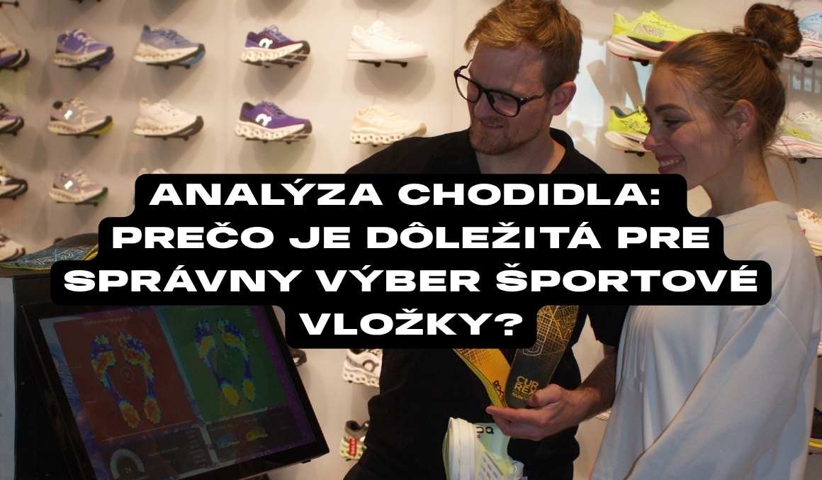 Prečo je analýza chodidla nevyhnutná pre funkčné športové vložky?