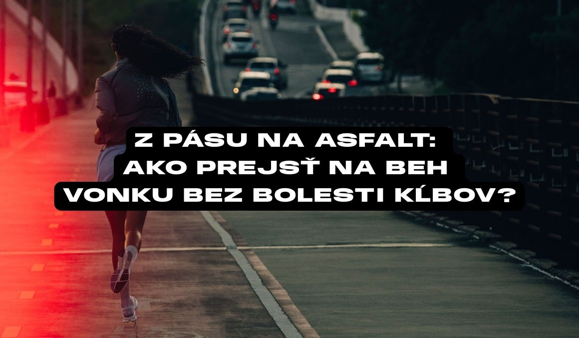 Z pásu na asfalt: Ako prejsť na beh vonku bez bolesti kĺbov?