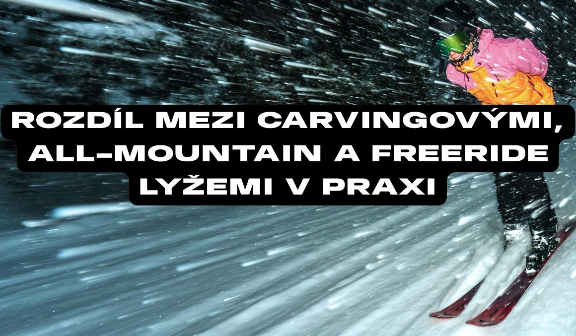 Rozdíl mezi carvingovými, all-mountain a freeride lyžemi v praxi