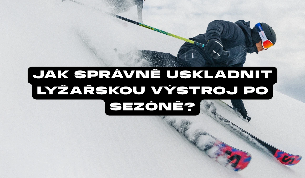 Jak správně uskladnit lyžařskou výstroj po sezóně?