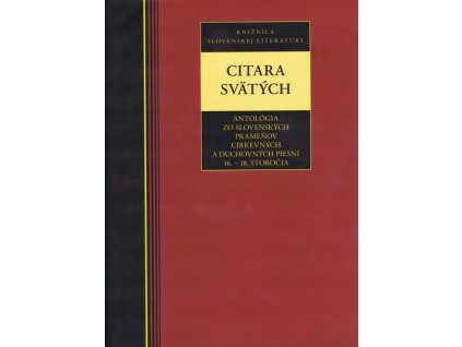 Citara svätých-Antológia zo slovenských prameňov cirkevných a duchovných piesní 16. - 18. stor