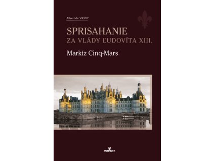 Sprisahanie za vlády Ľudovíta XIII. Markíz Cinq-Mars